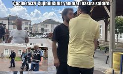 Çocuk tacizi suçundan tutuklanan şahsın yakınları basına saldırdı