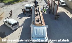 Bitlis'te yakıt tankerinden 30 kaçak göçmen çıktı