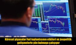 Küresel Piyasalar Fed ve Jeopolitik Gelişmeler Arasında Yön Arıyor