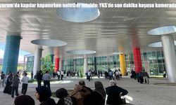 Erzurum’da kapılar kapanırken nefesler tutuldu: YKS’de son dakika koşusu kamerada