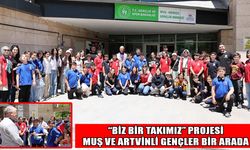 Muşlu ve Artvinli gençler "Biz Bir Takımız" projesinde buluştu