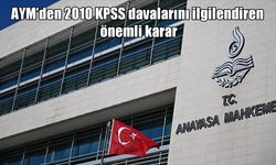 AYM’den 2010 KPSS davalarına ilişkin dikkat çeken karar: Yeniden yargılama yolu açıldı