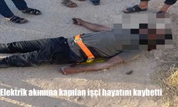Şanlıurfa’da elektrik akımına kapılan işçi hayatını kaybetti