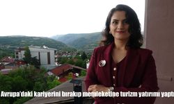 İngiltere’deki kariyerini bırakan genç girişimci memleketine turizm yatırımı yaptı