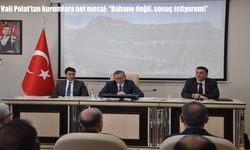 Vali Ziya Polat’tan net uyarı: “Bahane değil, sonuç istiyorum”
