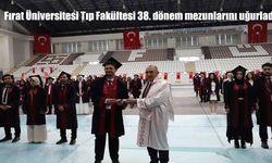 Fırat Üniversitesi Tıp Fakültesi 38. dönem mezunlarını uğurladı