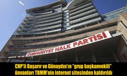 CHP'li Başarır ve Günaydın'ın "grup başkanvekili" ünvanları TBMM'nin internet sitesinden kaldırıldı