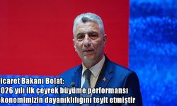 Ticaret Bakanı Bolat: Türkiye ekonomisi 23 çeyrektir büyümeyi sürdürüyor