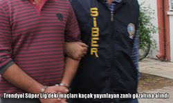 Trendyol Süper Lig'deki maçları kaçak yayınlayan zanlı gözaltına alındı