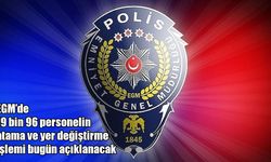 EGM’de atama heyecanı: 19 bin 96 personelin yeni görev yeri bugün belli oluyor