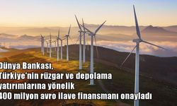 Dünya Bankası’ndan Türkiye’ye 400 Milyon Avroluk Enerji Finansmanı