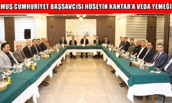 Muş Valisi Çakır’dan Cumhuriyet Başsavcısı Kantar’a veda yemeği