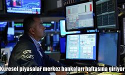 Küresel piyasalarda gözler merkez bankalarında