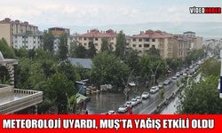 Muş’ta gök gürültülü sağanak yağış etkili oldu