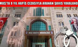 Muş'ta iki ayrı suçtan 9 yıl hapis cezasıyla aranan hükümlü yakalandı