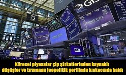 Jeopolitik gerilim ve çip krizi piyasaları sarstı