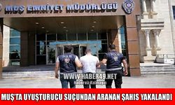 Muş'ta uyuşturucu suçundan aranan hükümlü yakalandı