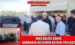 Muş Valisi Çakır’dan Karakaya ailesine taziye ziyareti