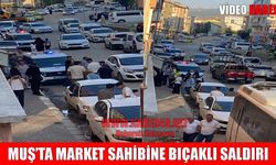 Muş’ta bıçaklı saldırı: Market sahibi yaralandı