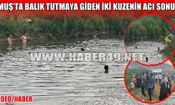 Muş’ta acı olay: Balık tutmaya giden iki kuzen derede boğuldu