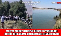Muş’ta Murat Nehri’ne düşen 10 yaşındaki çocuk için zamanla yarışıyorlar