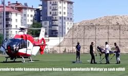 Mide kanaması geçiren hasta, hava ambulansla Malatya'ya sevk edildi