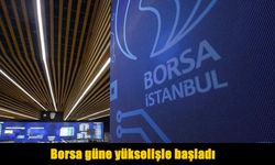 Borsa İstanbul güne yükselişle başladı