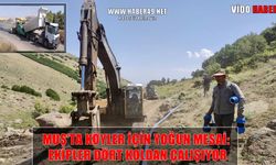 Muş’ta kırsalda altyapı seferberliği: İçme suyu ve yol çalışmaları sürüyor