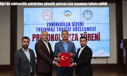 Ağrı'da zahirecilik sektörüne yönelik yatırım için taşınmaz tahsis edildi