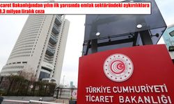 Ticaret Bakanlığı'ndan emlak sektörüne 28,3 milyon liralık ceza