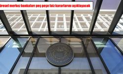 Küresel piyasalarda kritik hafta: Merkez bankaları faiz kararlarını açıklayacak