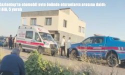 Gaziantep'te kontrolden çıkan otomobil faciaya neden oldu: 1 ölü, 2’si ağır 5 yaralı