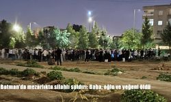 Batman’da mezarlıkta silahlı saldırı: Baba, oğlu ve yeğeni öldü
