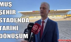 Muş Şehir Stadı yeni sezona yetişiyor: Gece maçları ve kesintisiz futbol müjdesi