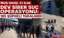 Muş dahil 31 ilde siber suç operasyonu: 185 şüpheli yakalandı, 93' kişi tutuklandı