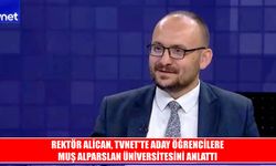 Muş Alparslan Üniversitesi Rektörü Alican’dan aday öğrencilere çağrı: "Kendinizi geliştireceğiniz bir ortam seçin"
