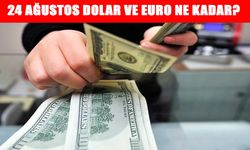 Dolar ve Euro’da son durum: 24 Ağustos döviz kurları