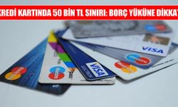 Kredi Kartında Yeni Dönem: 50 Bin TL Üzeri Limitlere Dikkat