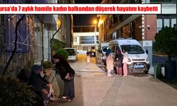 Bursa’da hamile kadın balkondan düşerek hayatını kaybetti: Eşi gözaltına alındı