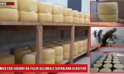 Muş’ta 60 yıllık lezzet yolculuğu: Eski Kaşar geleneği 3 kuşaktır sürüyor