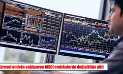 MSCI Türkiye Endeksinde Değişiklik: 6 Hisse Eklendi, 2 Hisse Çıkarıldı