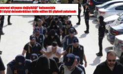 19 ilde 116 milyon liralık dolandırıcılık operasyonu: 90 şüpheli yakalandı