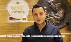Kuyumcu Volkan Karakaya: "Altın hiçbir zaman gördüğü yeri unutmaz, rekor tazeler"