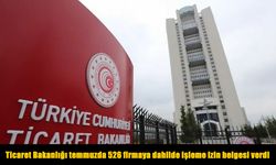 Ticaret Bakanlığı temmuzda 526 firmaya dahilde işleme izin belgesi verdi