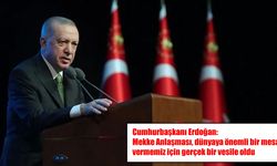 Cumhurbaşkanı Erdoğan’dan Mekke Anlaşması mesajı: Dünyaya önemli bir mesaj verdik