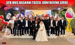 Muş'ta GFB Başkanı Özcan Tuzcu dünyaevine girdi