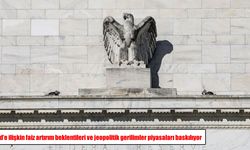Fed'e ilişkin faiz artırım beklentileri ve jeopolitik gerilimler piyasaları baskılıyor
