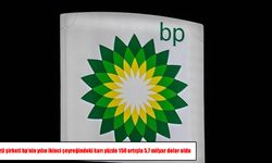 BP’den rekor kâr artışı: İkinci çeyrekte 5,7 milyar dolar kazandı