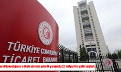 Ticaret Bakanlığının e-ihale sistemi 6 ayda 2,7 milyar lira gelir sağladı