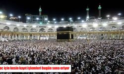 Hacı adayları dikkat! Kesin kayıt işlemleri bugün sona eriyor